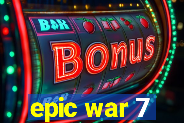 epic war 7